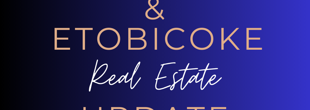 Toronto & Etobicoke Real Estate Update